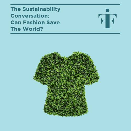 Sustainability Conversation: Can Fashion Save the World? Sustainability Conversation: Can Fashion Save the World?